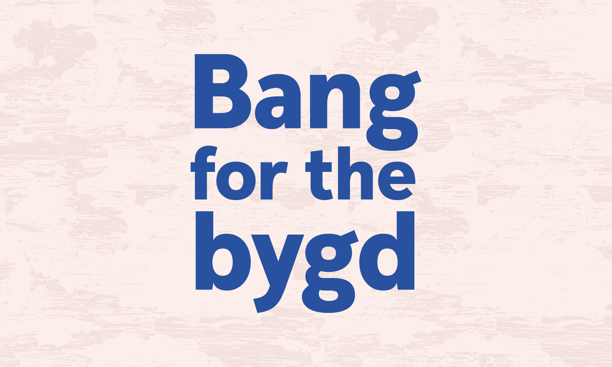 Grafiskt element med texten: Bang for the bygd